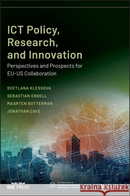 Ict Policy, Research, and Innovation: Perspectives and Prospects for Eu-Us Collaboration Svetlana Klessova Sebastian Engell Maarten Botterman 9781119632528 Wiley-IEEE Press
