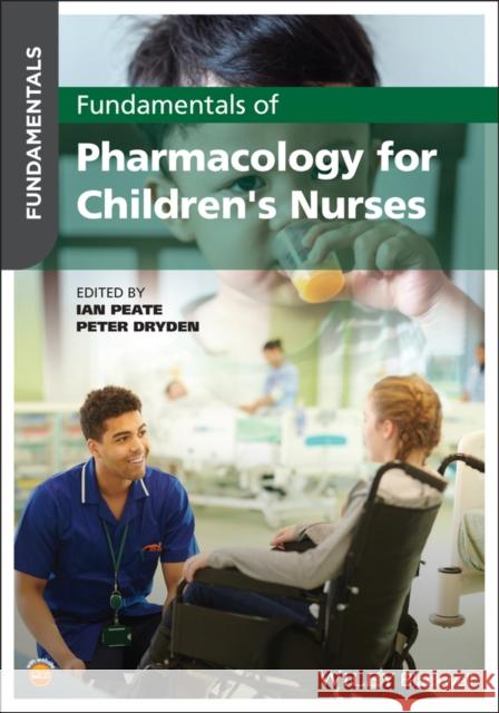 Fundamentals of Pharmacology for Children's Nurses Ian Peate Peter Dryden 9781119633211 John Wiley and Sons Ltd