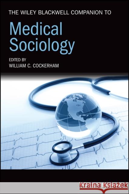 The Wiley Blackwell Companion to Medical Sociology William C. Cockerham 9781119633754 Wiley-Blackwell