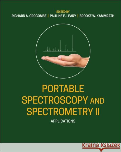 Portable Spectroscopy and Spectrometry, Applications Crocombe, Richard A. 9781119636403 Wiley