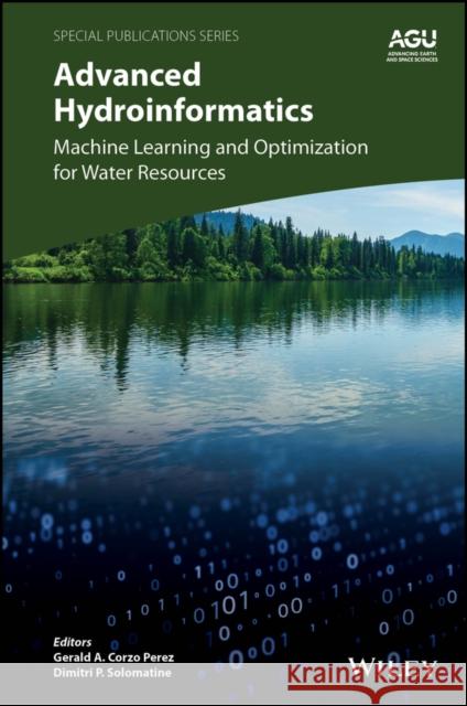 Advances in Hydroinformatics:  Machine Learning an d Optimization for Water Resources Corzo Perez 9781119639312 American Geophysical Union