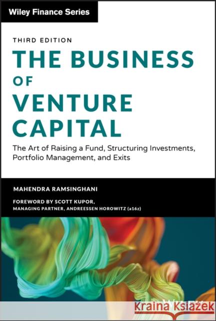 The Business of Venture Capital: The Art of Raising a Fund, Structuring Investments, Portfolio Management, and Exits Ramsinghani, Mahendra 9781119639688 John Wiley & Sons Inc