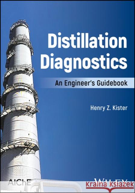 Distillation Diagnostics: An Engineer's Guidebook Henry Z. Kister 9781119640110 Wiley