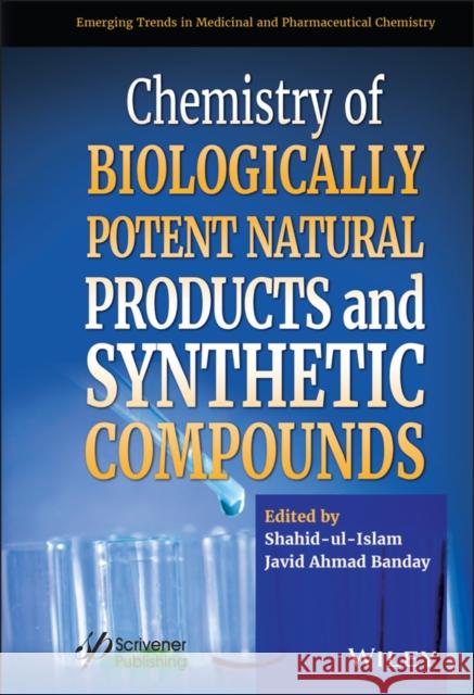 Chemistry of Biologically Potent Natural Products and Synthetic Compounds Shahid Ul-Islam Javed Ahmad Banday 9781119640349 Wiley-Scrivener