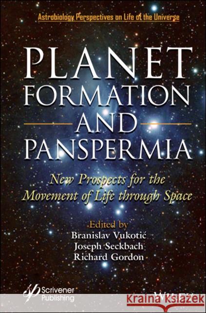 Planet Formation and Panspermia: New Prospects for the Movement of Life Through Space Seckbach, Joseph 9781119640394