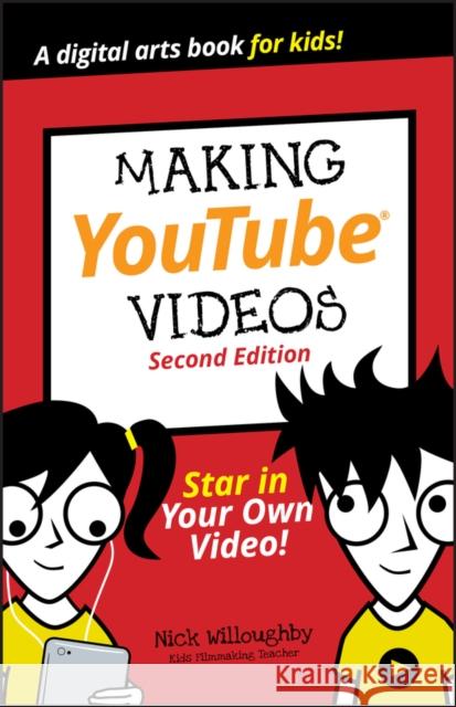 Making Youtube Videos: Star in Your Own Video! Willoughby, Nick 9781119641506 John Wiley & Sons Inc