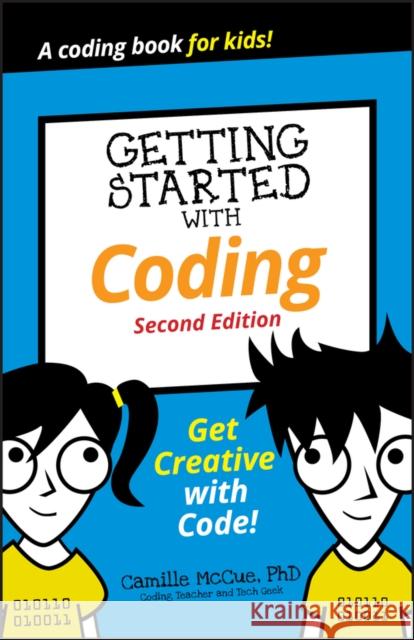 Getting Started with Coding: Get Creative with Code! McCue, Camille 9781119641629