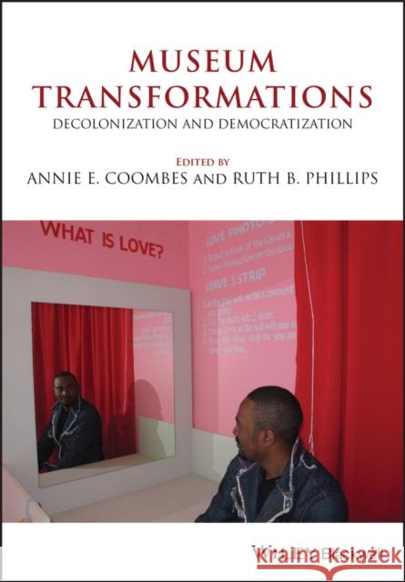Museum Transformations: Decolonization and Democratization Coombes, Annie E. 9781119642046 Wiley-Blackwell
