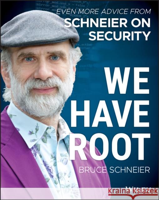 We Have Root: Even More Advice from Schneier on Security Bruce Schneier 9781119643012