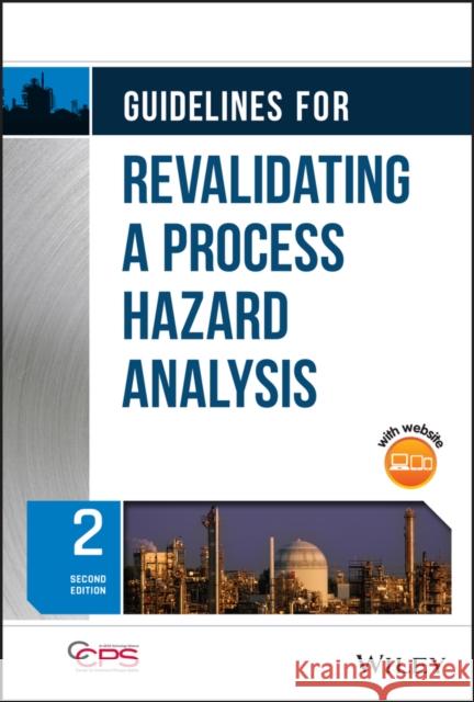 Guidelines for Revalidating a Process Hazard Analysis Center for Chemical Process Safety (CCPS 9781119643609 Wiley-Aiche