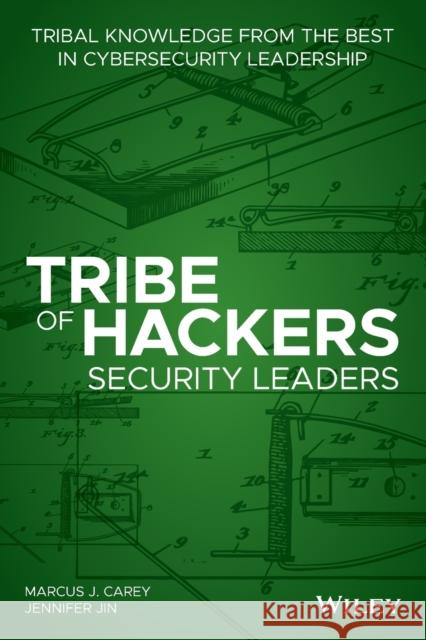 Tribe of Hackers Security Leaders: Tribal Knowledge from the Best in Cybersecurity Leadership Carey, Marcus J. 9781119643777 Wiley