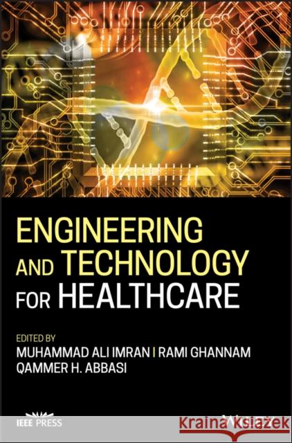 Engineering and Technology for Healthcare Muhammad A. Imran Rami Ghannam Qammer H. Abbasi 9781119644248 Wiley