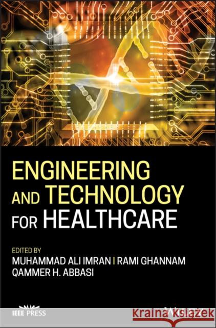 Engineering and Technology for Healthcare Muhammad A. Imran Rami Ghannam Qammer H. Abbasi 9781119644248