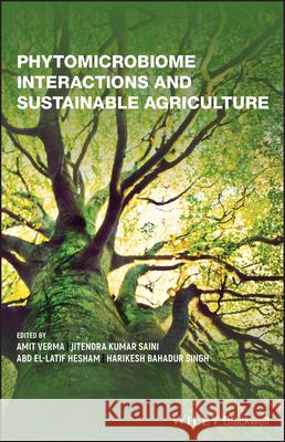 Phytomicrobiome Interactions and Sustainable Agriculture Amit Verma Jitendra Kumar Saini Harikesh Bahadu 9781119644620