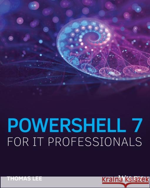 PowerShell 7 for IT Professionals Thomas Lee 9781119644729 John Wiley & Sons Inc