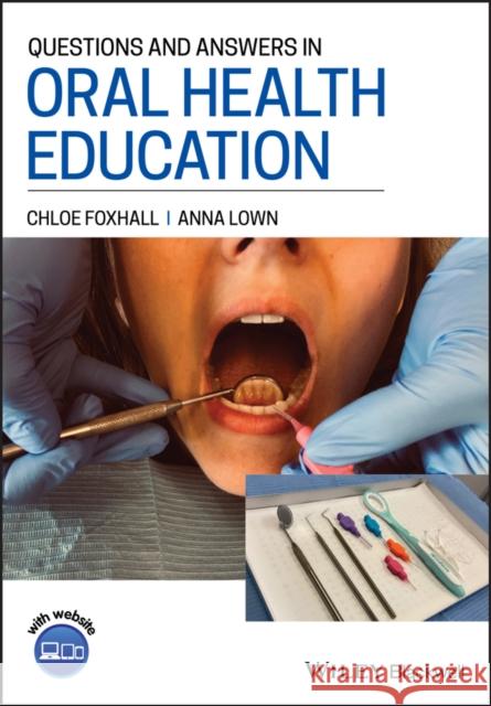 Questions and Answers in Oral Health Education Chloe Foxhall Anna Lown 9781119647270 Wiley-Blackwell