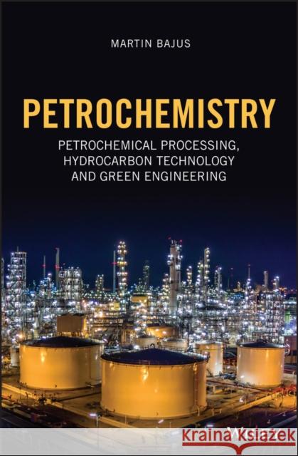 Petrochemistry: Petrochemical Processing, Hydrocarbon Technology and Green Engineering Bajus, Martin 9781119647768 Wiley