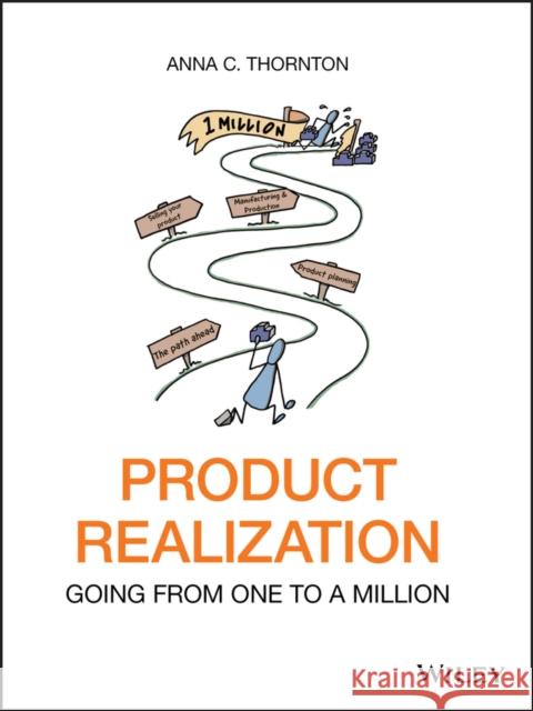 Product Realization: Going from One to a Million Anna C. Thornton 9781119649533