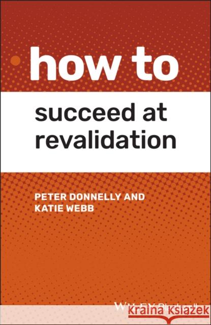 How to Succeed at Revalidation Kate Webb Peter Donnelly 9781119650379 Wiley-Blackwell