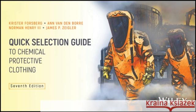 Quick Selection Guide to Chemical Protective Clothing Krister Forsberg Ann Van De Norman Henr 9781119650553