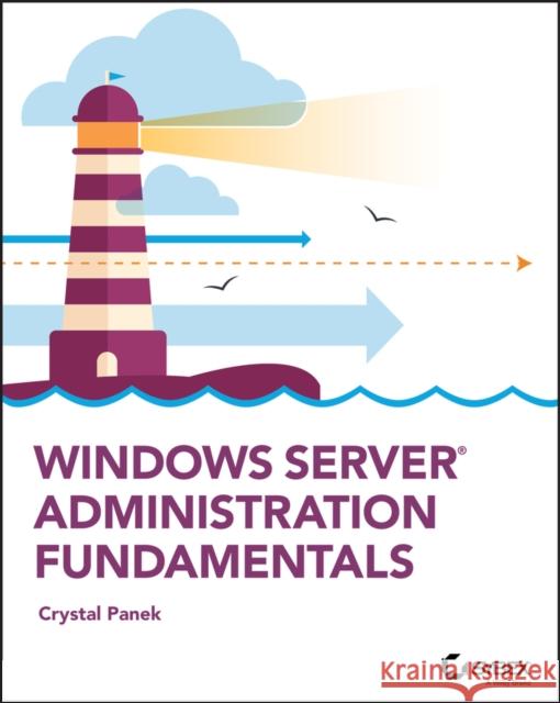 Windows Server Administration Fundamentals Crystal Panek 9781119650652