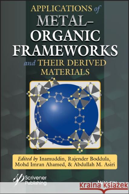 Applications of Metal-Organic Frameworks and Their Derived Materials Boddula, Rajender 9781119650980 Wiley-Scrivener