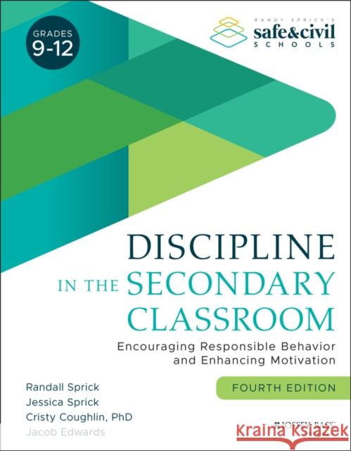 Discipline in the Secondary Classroom: Encouraging Responsible Behavior and Enhancing Motivation Sprick, Randall S. 9781119651819 Jossey-Bass