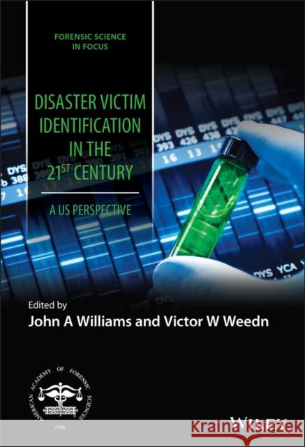 Disaster Victim Identification in the 21st Century: A Us Perspective Williams, John A. 9781119652786 Wiley