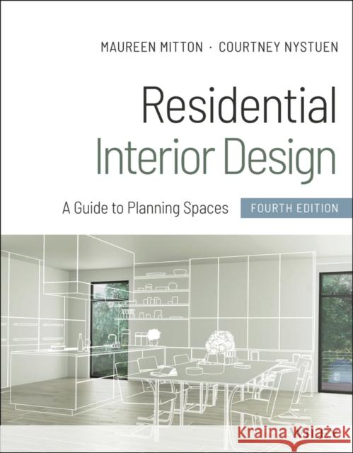 Residential Interior Design: A Guide to Planning Spaces Maureen Mitton Courtney Nystuen 9781119653424