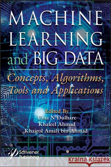 Machine Learning and Big Data: Concepts, Algorithms, Tools and Applications Dulhare, Uma N. 9781119654742 John Wiley & Sons Inc