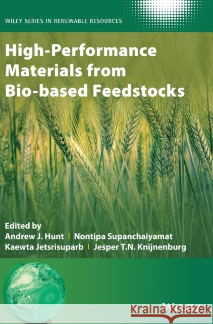 High-Performance Materials from Bio-Based Feedstocks Hunt, Andrew J. 9781119655725 Wiley