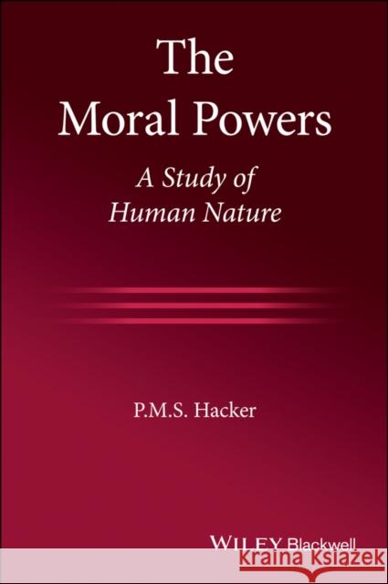The Moral Powers: A Study of Human Nature P. M. S. Hacker 9781119657774 John Wiley and Sons Ltd