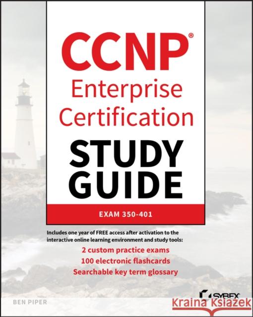 CCNP Enterprise Certification Study Guide: Implementing and Operating Cisco Enterprise Network Core Technologies: Exam 350-401 Piper, Ben 9781119658757