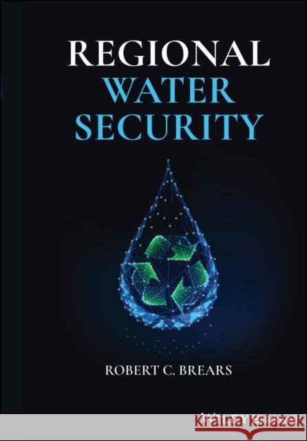 Regional Water Security Robert C. Brears 9781119661139 Wiley-Blackwell