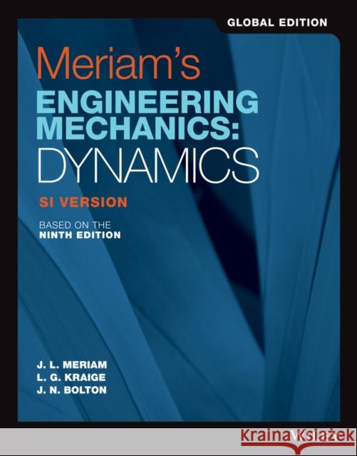 Meriam's Engineering Mechanics : Dynamics SI Version, Global Edition James L. Meriam, L. G. Kraige, J. N. Bolton 9781119665281 John Wiley & Sons Inc