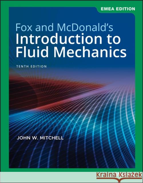 Fox and McDonald′s Introduction to Fluid Mechanics Robert W. Fox, Alan T. McDonald, John W. Mitchell 9781119665953 John Wiley & Sons Inc