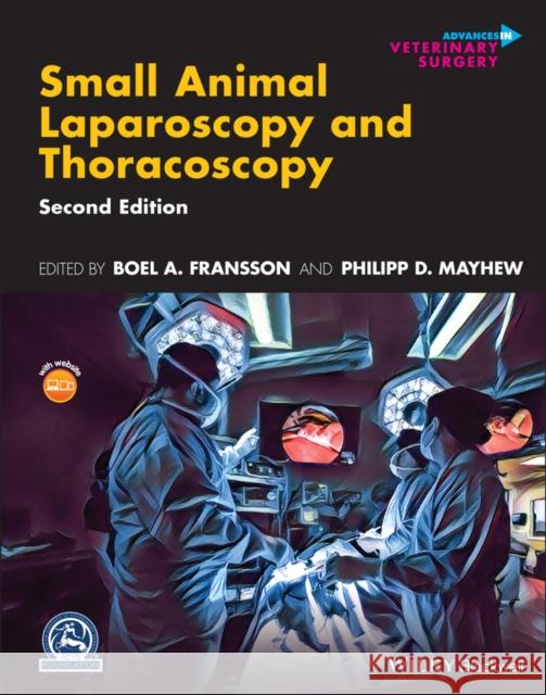 Small Animal Laparoscopy and Thoracoscopy Boel A. Fransson Philipp D. Mayhew 9781119666851 Wiley-Blackwell