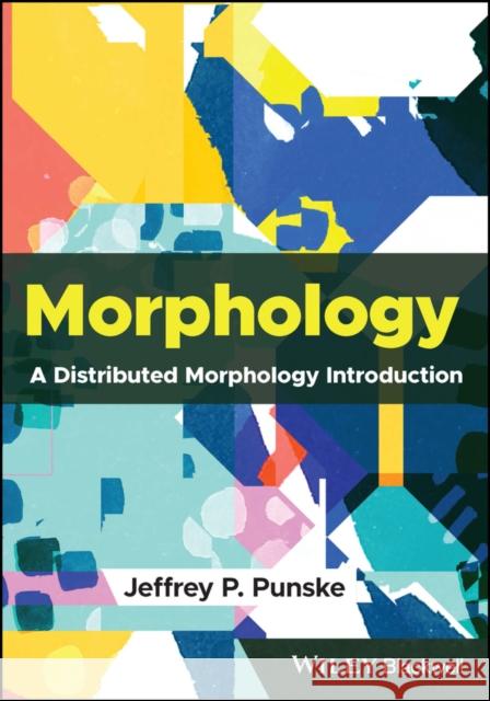 Morphology: A Distributed Morphology Introduction Punske 9781119667834 John Wiley and Sons Ltd