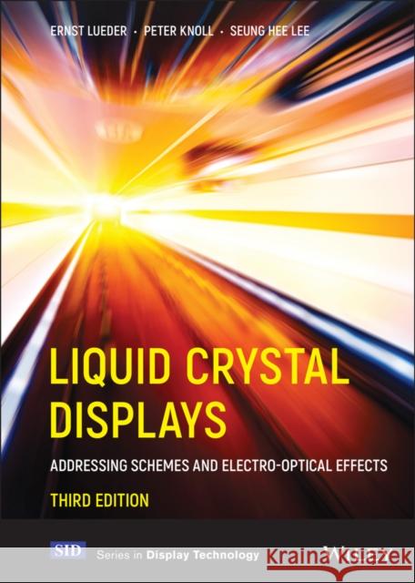 Liquid Crystal Displays: Addressing Schemes and Electro-Optical Effects Lueder, Ernst 9781119667919