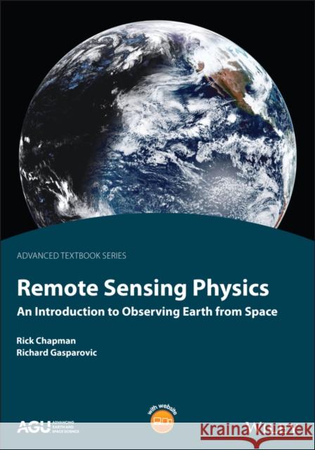 Remote Sensing Physics: An Introduction to Observing Earth from Space Chapman, Rick 9781119669074 American Geophysical Union