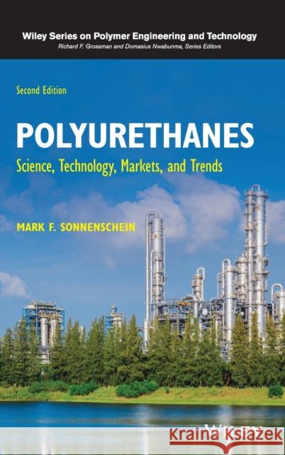 Polyurethanes: Science, Technology, Markets, and Trends Mark F. Sonnenschein 9781119669418 Wiley