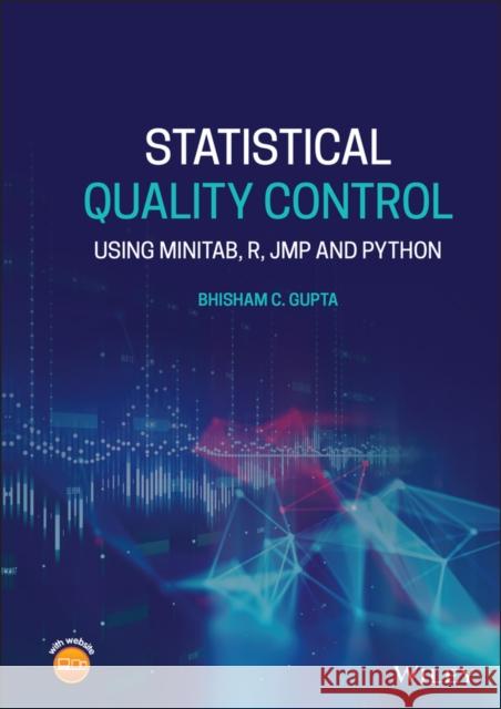 Statistical Quality Control: Using Minitab, R, Jmp and Python Gupta, Bhisham C. 9781119671633