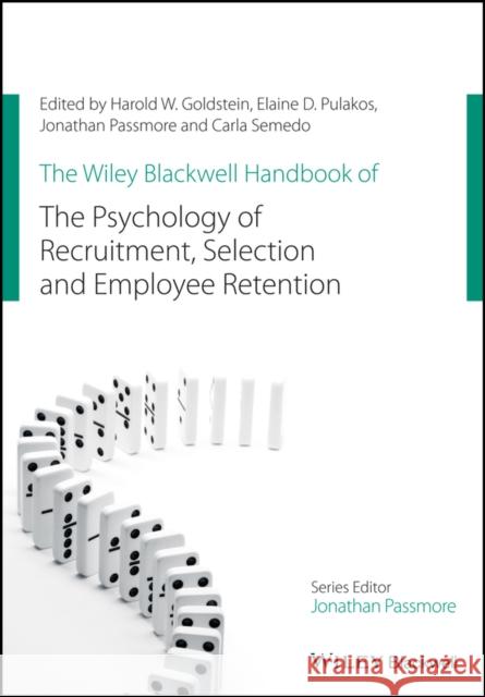 The Wiley Blackwell Handbook of the Psychology of Recruitment, Selection and Employee Retention Harold W. Goldstein, Elaine D. Pulakos, Carla Semedo 9781119673644