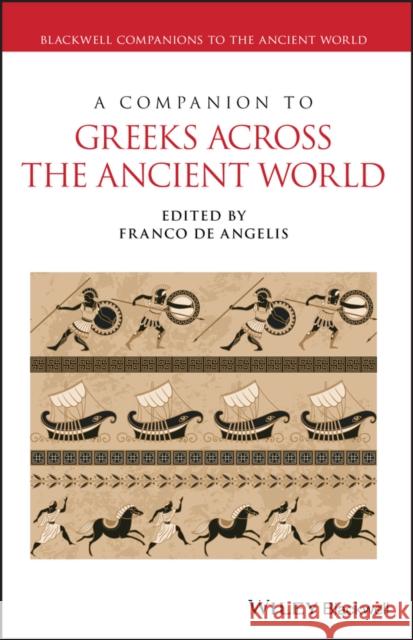 A Companion to Greeks Across the Ancient World Franco De Angelis 9781119675228 