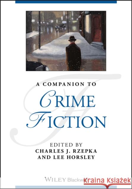 A Companion to Crime Fiction Charles J. Rzepka Lee Horsley 9781119675778 Wiley-Blackwell