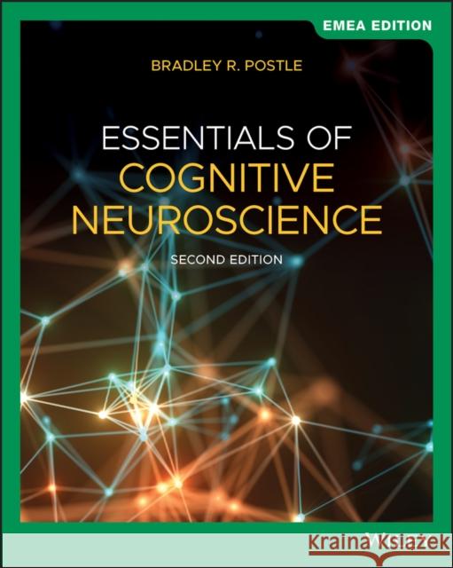 Essentials of Cognitive Neuroscience, EMEA Edition Bradley R. Postle (University of Wisconsin-Madison, USA) 9781119676164