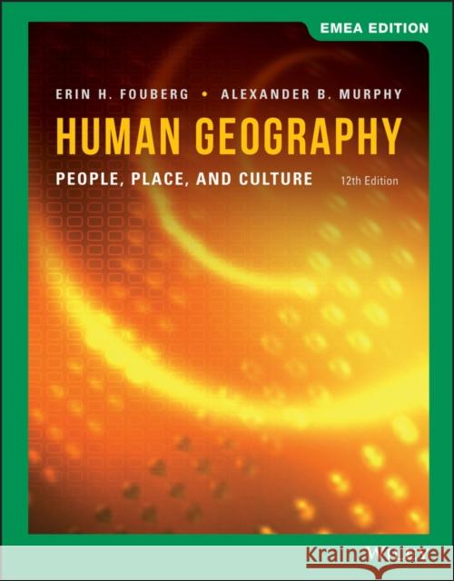 Human Geography Erin H. Fouberg, Alexander B. Murphy 9781119676416 