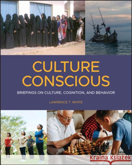 Culture Conscious: Briefings on Culture, Cognition, and Behavior White, Lawrence T. 9781119677185 Wiley
