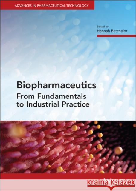 Biopharmaceutics: From Fundamentals to Industrial Practice Batchelor, Hannah 9781119678281 Wiley