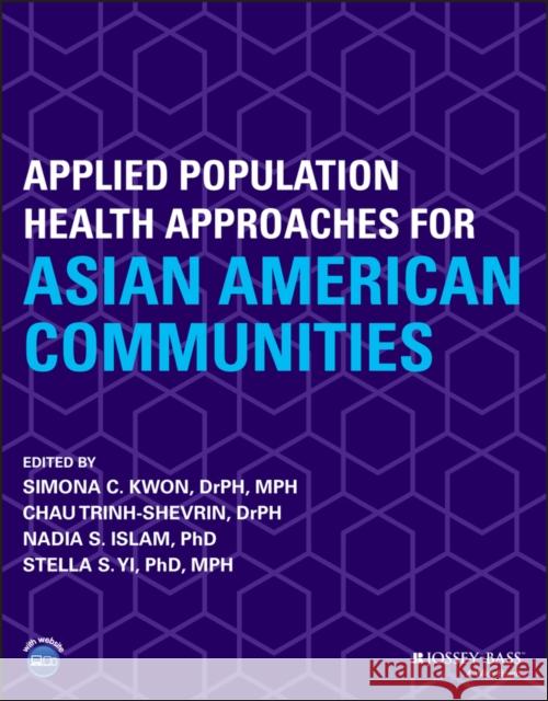 Applied Population Health Approaches for Asian American Communities Kwon, Simona C. 9781119678564 Jossey-Bass